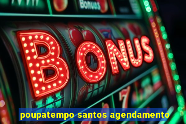 poupatempo santos agendamento